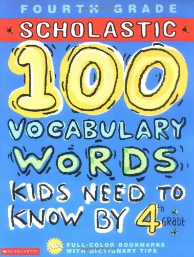 Fourth grade Scholastic 100 vocabulary words kids need to know by 4th grade /