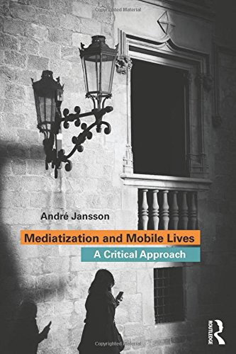 Mediatization and mobile lives : a critical approach /