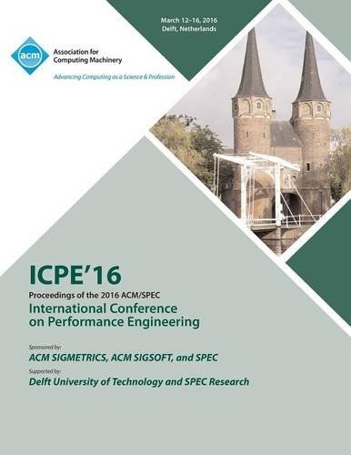 ICPE'16 : proceedings of the 2016 ACM/SPEC International Conference on Performance Engineering, March 12-16, 2016, Delft, Netherlands /