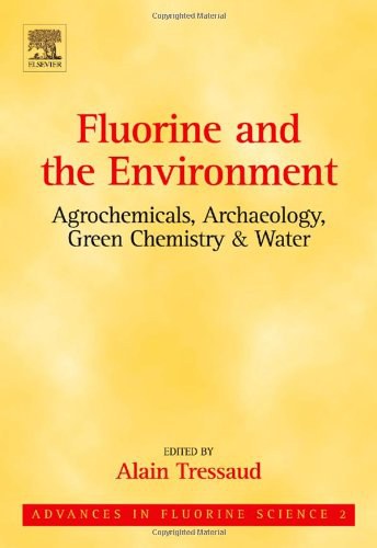 Fluorine and the environment : agrochemicals, archaeology, green chemistry & water /