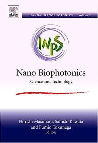 Nano biophotonics : science and technology : proceedings of the 3rd International Nanophotonics Symposium Handai July 6-8th 2006, Suita Campus of Osaka University, Osaka, Japan /