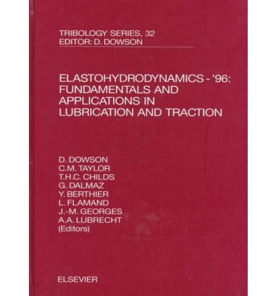 Elastohydrodynamics '96 : fundamentals and applications in lubrication and traction /