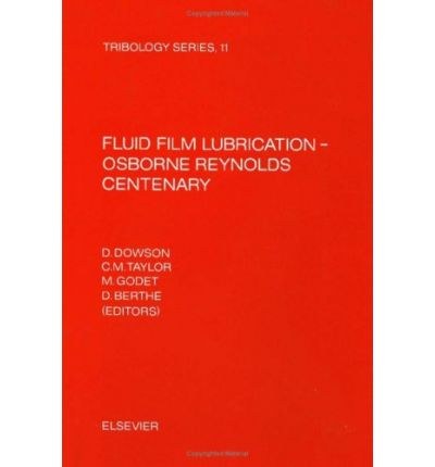 Fluid film lubrication--Osborne Reynolds centenary : proceedings of the 13th Leeds-Lyon Symposium on Tribology, held in Bodington Hall, the University of Leeds, England, 8-12 September 1986 /