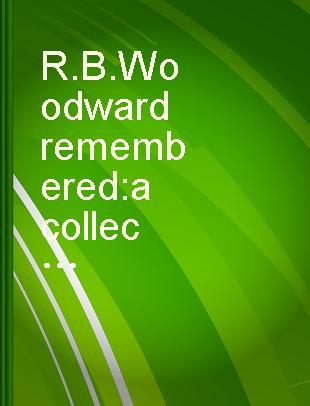 R.B. Woodward remembered : a collection of papers in honour of Robert Burns Woodward, 1917-1979 /