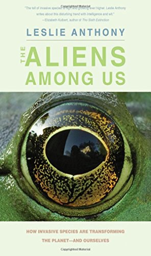 The aliens among us : how invasive species are transforming the planet--and ourselves /