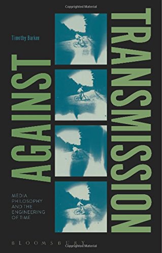 Against transmission : media philosophy and the engineering of time /