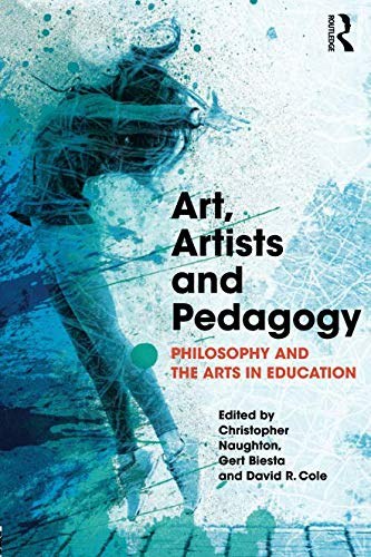 Art, artists and pedagogy : philosophy and the arts in education /