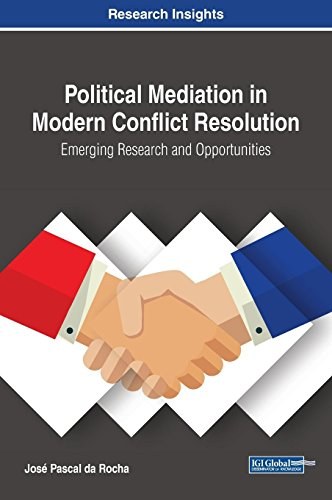 Political mediation in modern conflict resolution : emerging research and opportunities /