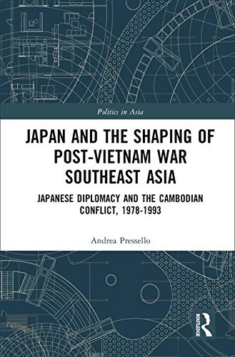 Japan and the shaping of post-Vietnam War Southeast Asia : Japanese diplomacy and the Cambodian conflict, 1978-1993 /