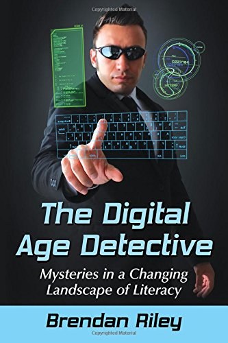 The digital age detective : mysteries in a changing landscape of literacy /