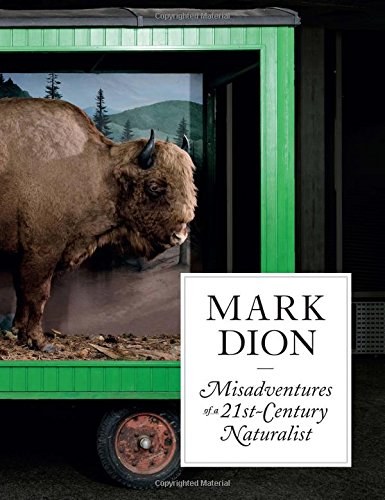 Mark Dion : misadventures of a 21st-century naturalist /