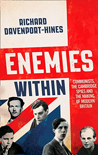 Enemies within : communists, the Cambridge spies and the making of modern Britain /