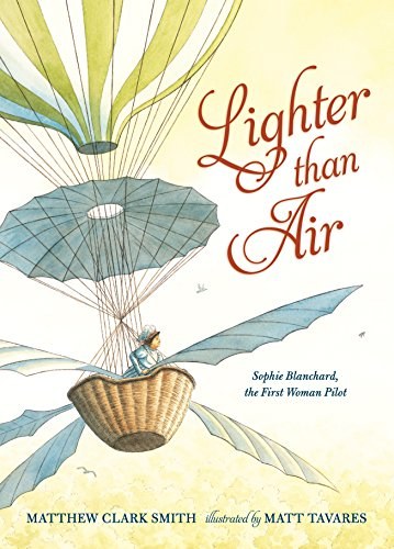 Lighter than air : Sophie Blanchard, the first woman pilot /