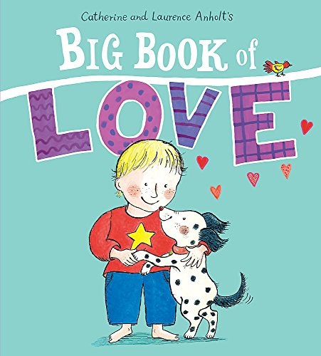 Catherine and Laurence Anholt's big book of love /