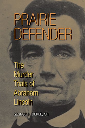 Prairie defender : the murder trials of Abraham Lincoln /