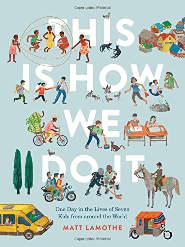This is how we do it : one day in the lives of seven kids from around the world /