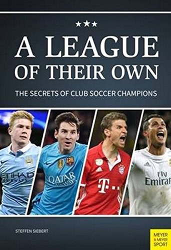 A league of their own : the secrets of club soccer champions /