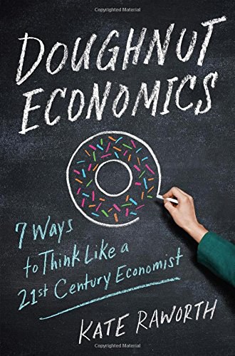 Doughnut economics : seven ways to think like a 21st century economist /