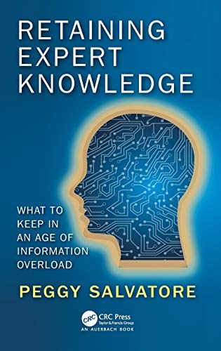 Retaining expert knowledge : what to keep in an age of information overload /
