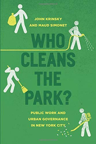 Who cleans the park? : public work and urban governance in New York City /