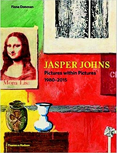 Jasper Johns : pictures within pictures 1980-2015 /