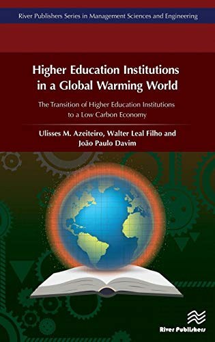 Higher education institutions in a global warming world : the transition of higher education institutions to a low carbon economy /