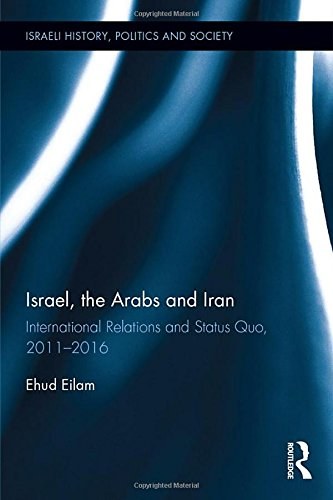 Israel, the Arabs and Iran : international relations and status quo, 2011-2016 /