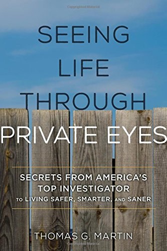 Seeing life through private eyes : secrets from America's top investigator to living safer, smarter, and saner /