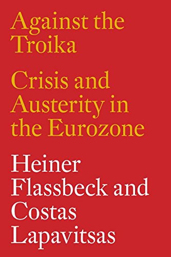 Against the troika : crisis and austerity in the Eurozone /