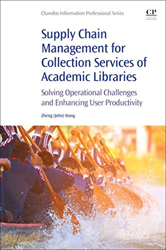 Supply chain management for collection services of academic libraries : solving operational challenges and enhancing user productivity /