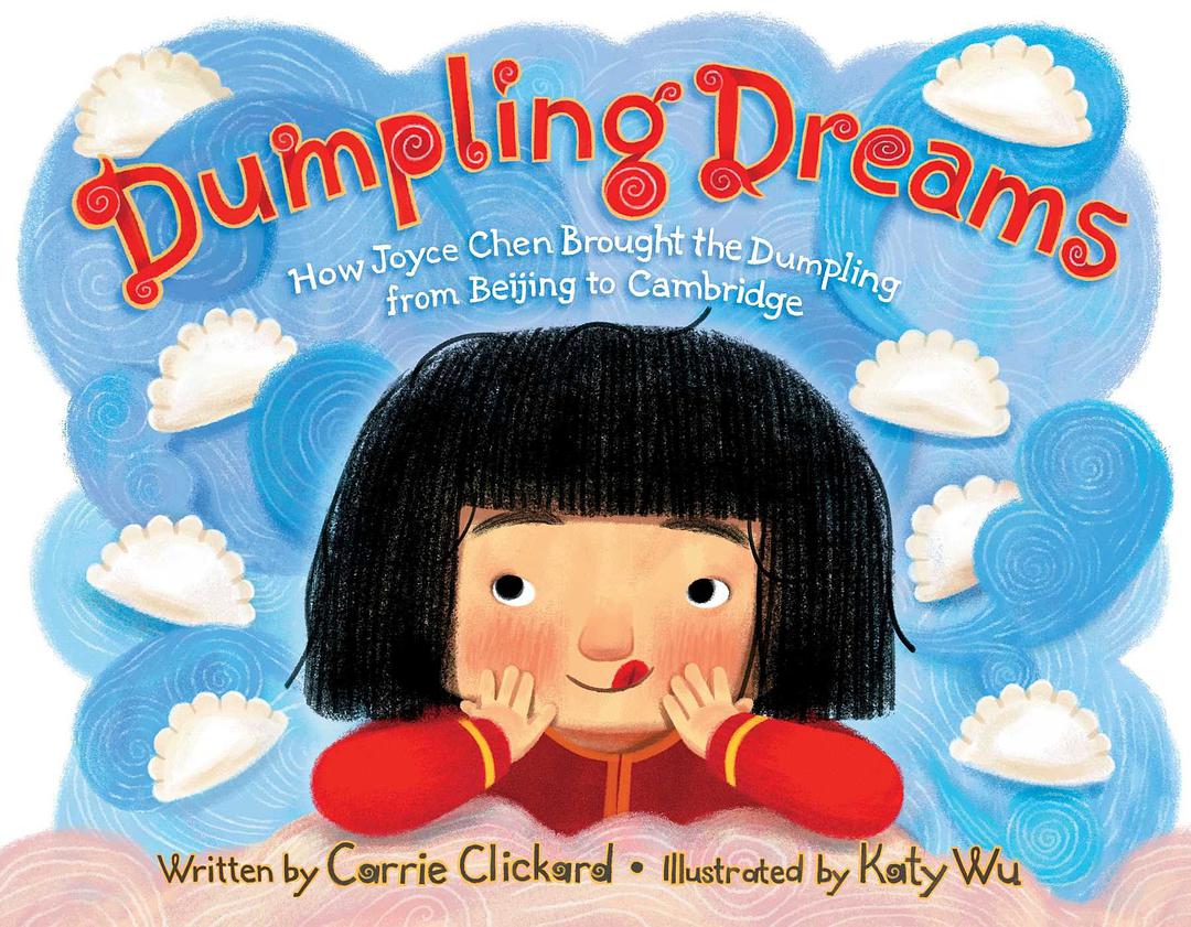 Dumpling dreams : how Joyce Chen brought the dumpling from Beijing to Cambridge /