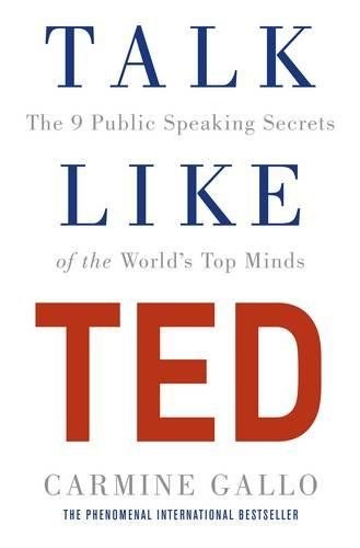 Talk like TED : the 9 public-speaking secrets of the world's top minds /