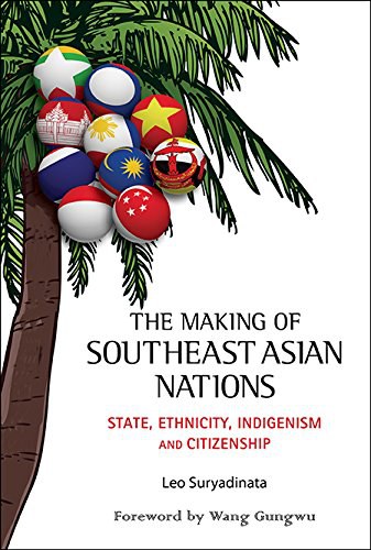 The making of Southeast Asian nations : state, ethnicity, indigenism and citizenship /