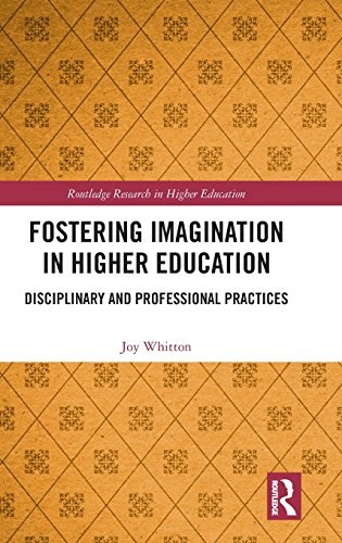 Fostering imagination in higher education : disciplinary and professional practices /