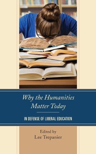 Why the humanities matter today : in defense of liberal education /