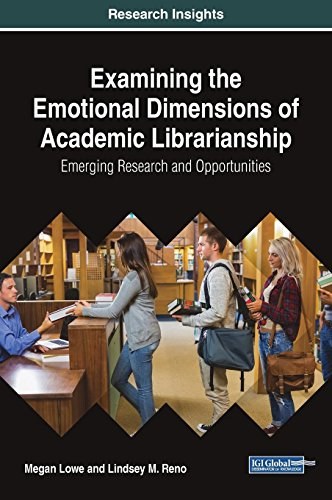 Examining the emotional dimensions of academic librarianship : emerging research and opportunities /