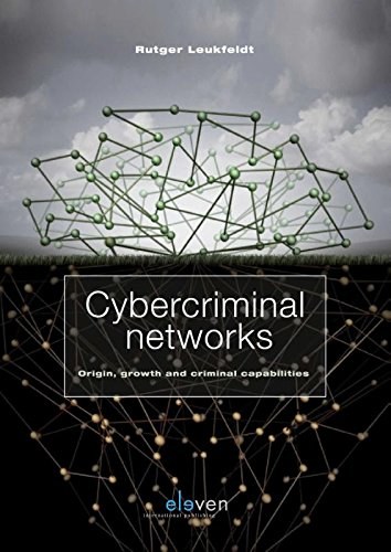 Cybercriminal networks : origin, growth and criminal capabilities /