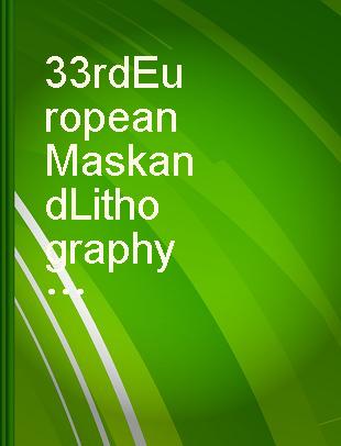 33rd European Mask and Lithography Conference : 26-28 June 2017, Dresden, Germany /