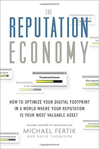 The reputation economy : how to optimize your digital footprint in a world where your reputation is your most valuable asset /