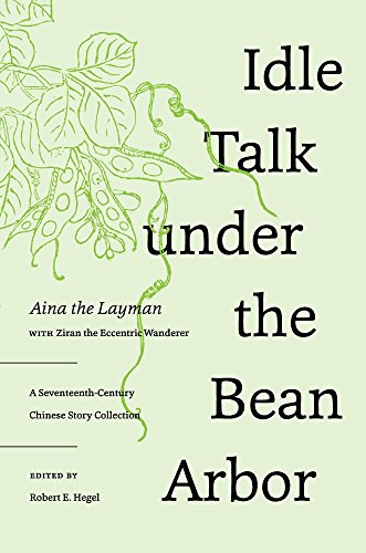 Idle talk under the bean arbor : a seventeenth-century Chinese story collection /