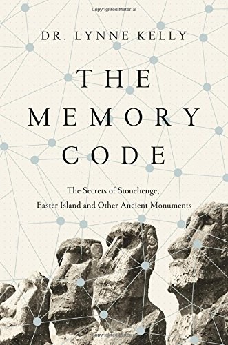 The memory code : the secrets of Stonehenge, Easter Island, and other ancient monuments /