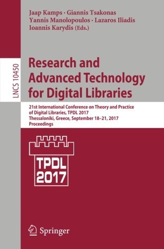 Research and advanced technology for digital libraries : 21st International Conference on Theory and Practice of Digital Libraries, TPDL 2017, Thessaloniki, Greece, September 18-21, 2017, Proceedings /