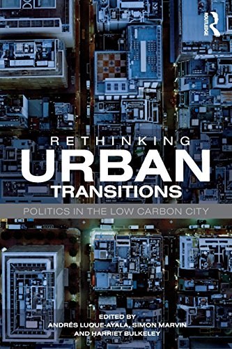 Rethinking urban transitions : politics in the low carbon city /