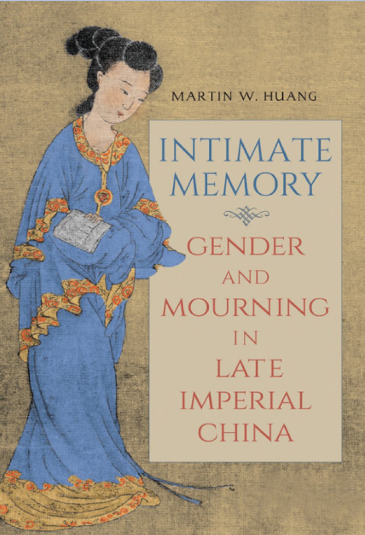 Intimate memory : gender and mourning in late Imperial China /
