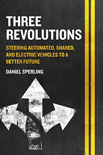Three revolutions : steering automated, shared, and electric vehicles to a better future /