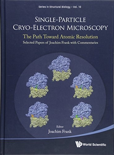 Single-particle cryo-electron microscopy : the path toward atomic resolution : selected papers of Joachim Frank with commentaries /