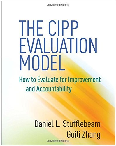 The CIPP evaluation model : how to evaluate for improvement and accountability /