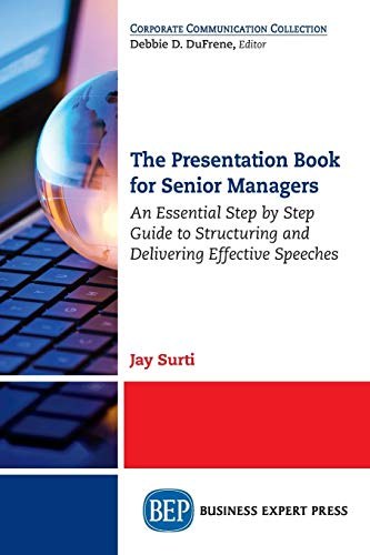 The presentation book for senior managers : an essential step by step guide to structuring and delivering effective speeches /
