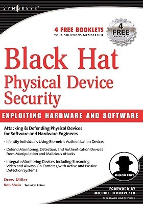 Black Hat physical device security : exploiting hardware and software /