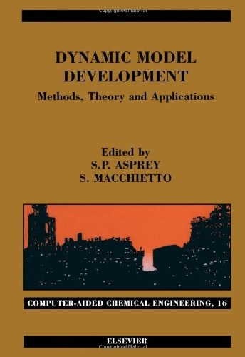 Dynamic model development : methods, theory, and applications : proceedings from a Workshop on the Life of a Process Model--from Conception to Action, October 25-26, 2000, Imperial College, London, UK /